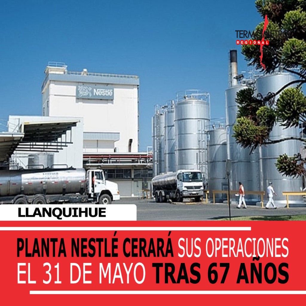 PLANTA DE EMPRESA NESTLÉ CERRARÁ SU PRODUCCIÓN EN LA COMUNA DE LLANQUIHUE TRAS 67&nbsp;AÑOS