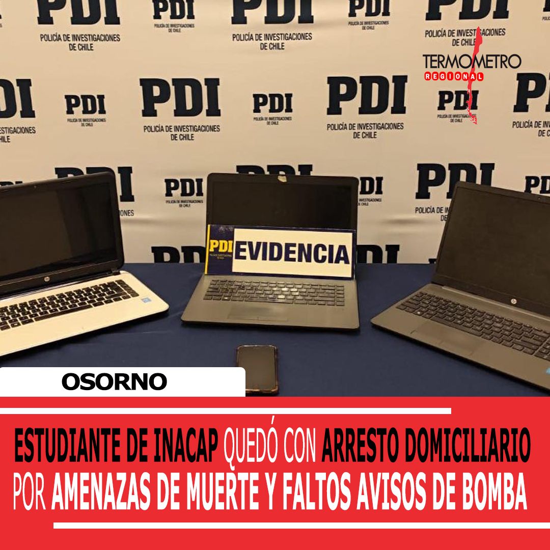 ESTUDIANTE DE INACAP OSORNO QUEDÓ CON ARRESTO DOMICILIARIO POR AMENAZAS DE MUERTE Y FALSOS AVISOS DE BOMBA