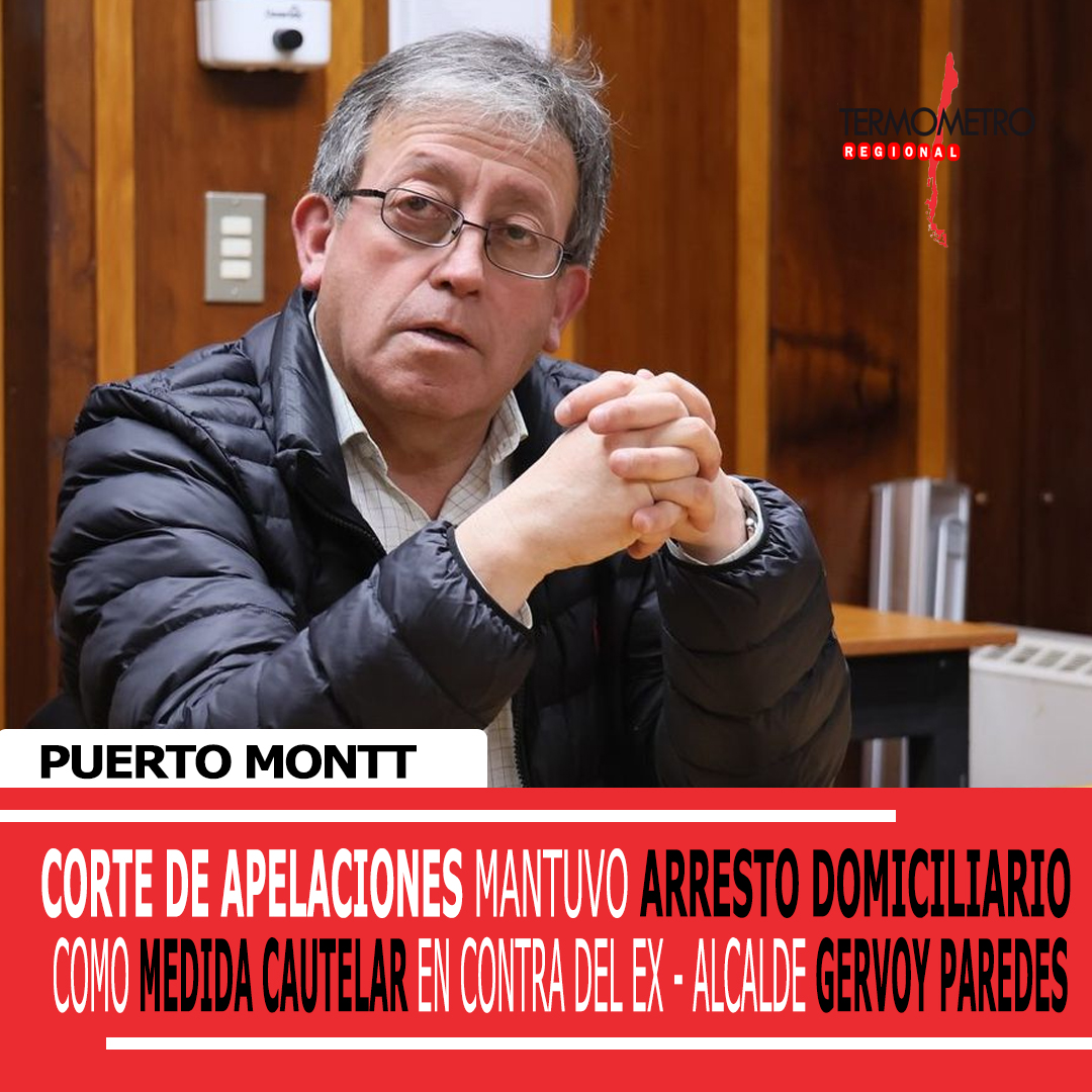 Corte de apelaciones ratificó medida cautelar de arresto domiciliario total a ex –alcalde de Puerto Montt