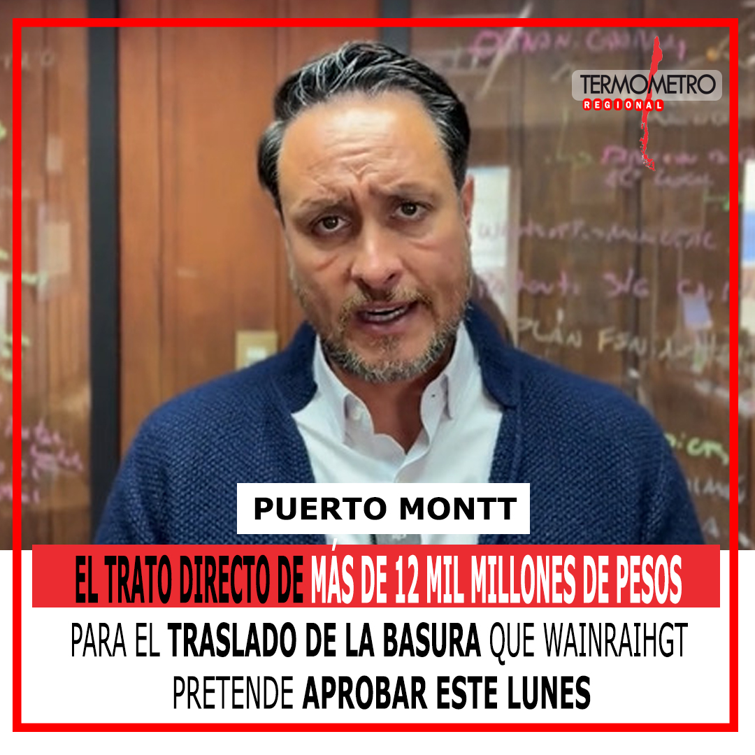 Puerto Montt: El trato directo de más de 12 mil millones de pesos para el traslado de la basura que Wainraihgt pretende aprobar este lunes