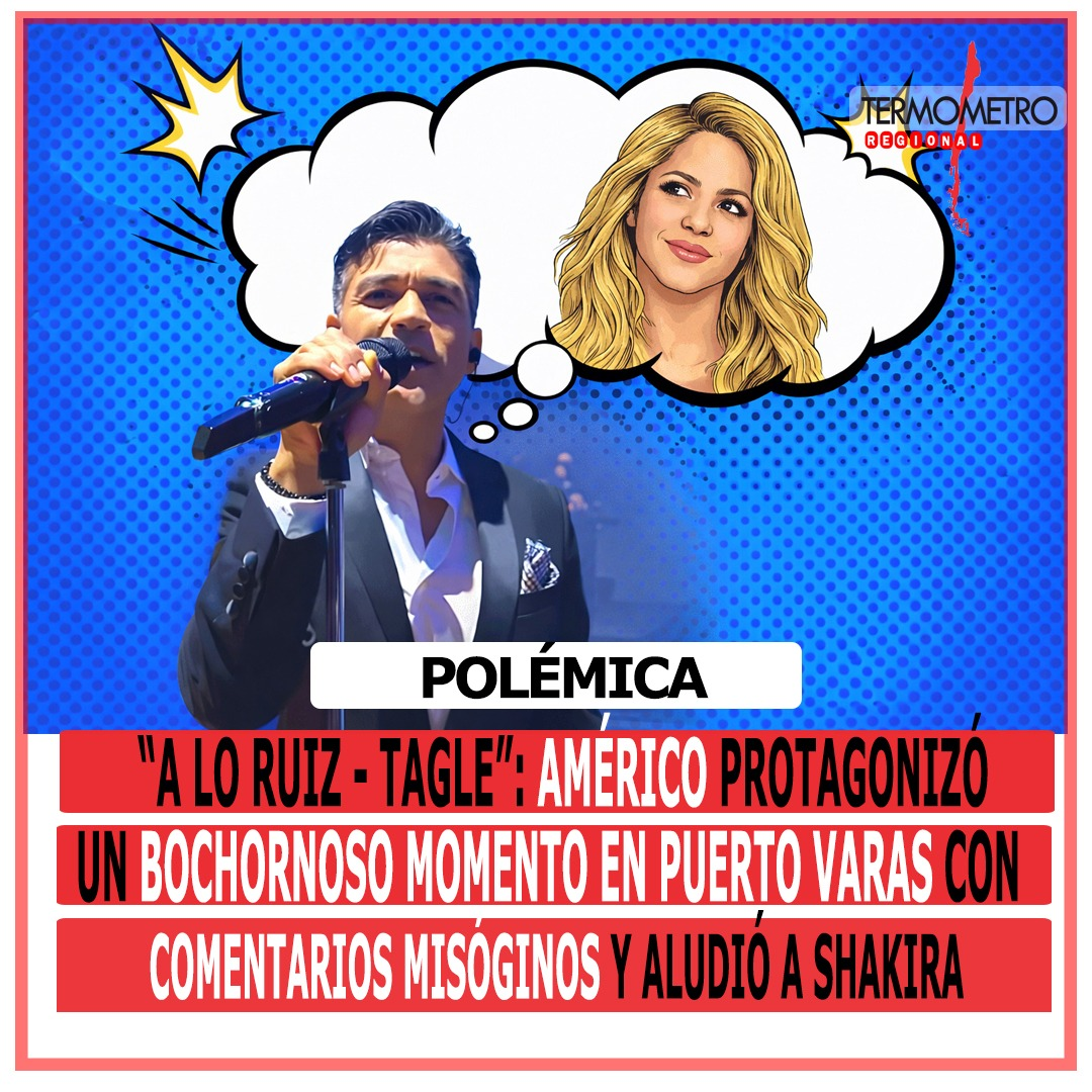«A lo Ruiz-Tagle»: Américo protagonizó un bochornoso momento en Puerto Varas con comentarios misóginos y aludió a Shakira