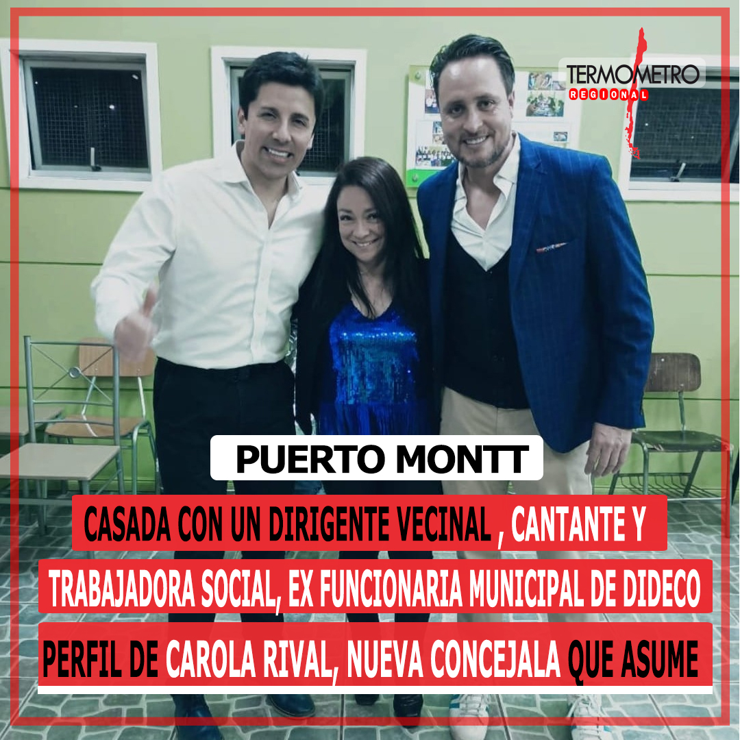 Puerto Montt: Casada con un dirigente vecinal y de profesión Cantante, Trabajadora Social y ex funcionaria municipal de la DIDECO, el perfil de Carola Rival, la nueva Concejala que asumirá este martes en el Concejo Municipal