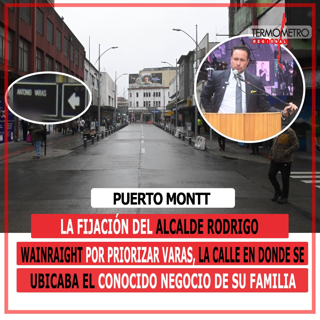 Puerto Montt: La fijación del Alcalde Rodrigo Wainraight por priorizar Varas, la calle en donde se ubicaba el conocido negocio de su familia