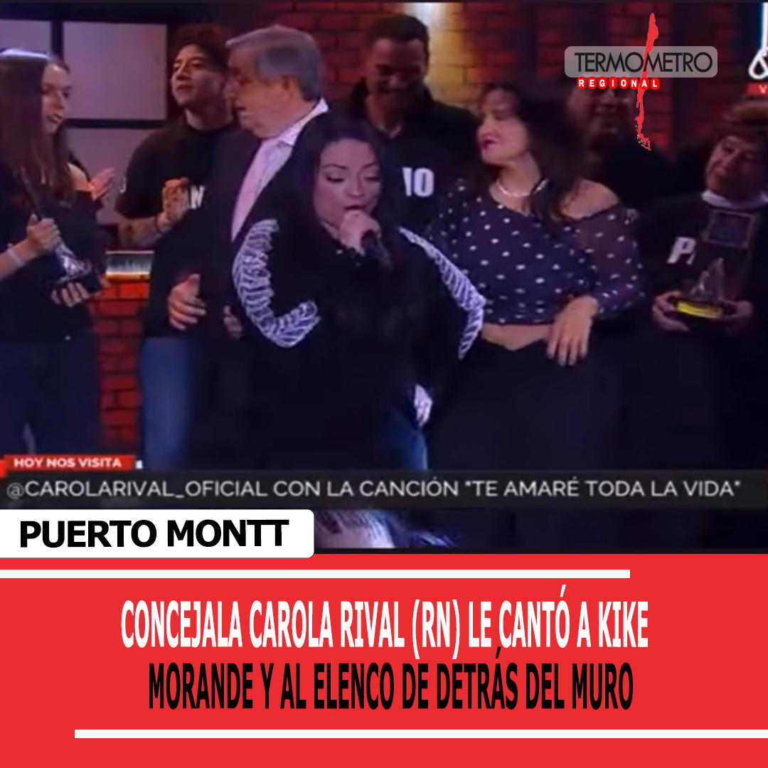 Puerto Montt: Concejala Carola Rival (RN) le cantó a Kike Morande y al elenco de Detrás del Muro